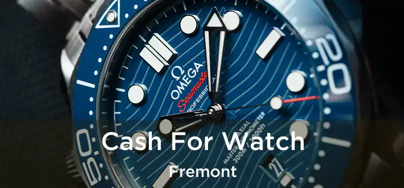  Cash For Watch Fremont