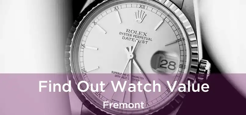  Find Out Watch Value Fremont