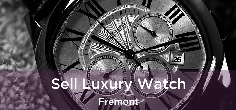  Sell Luxury Watch Fremont