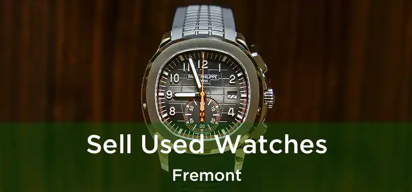  Sell Used Watches Fremont