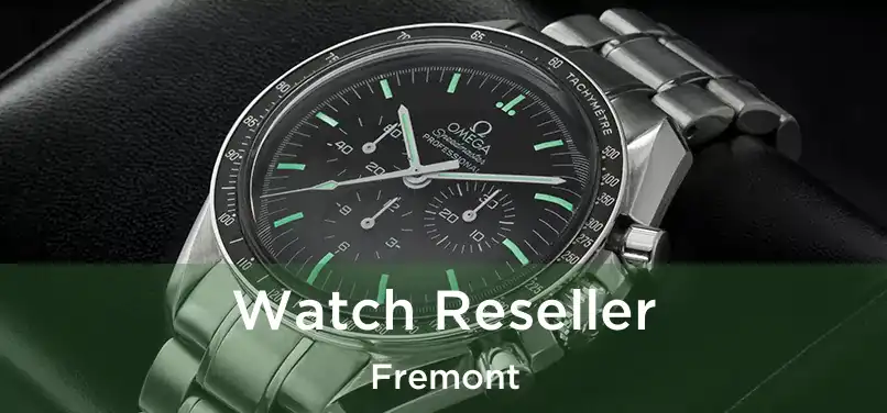  Watch Reseller Fremont